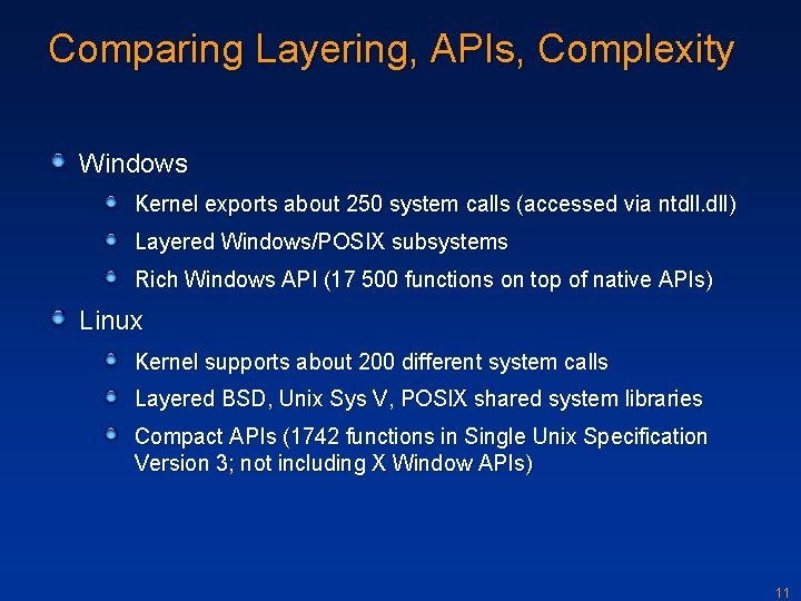 Comparing Layering, APIs, Complexity Windows Kernel exports about 250 system calls (accessed via ntdll.