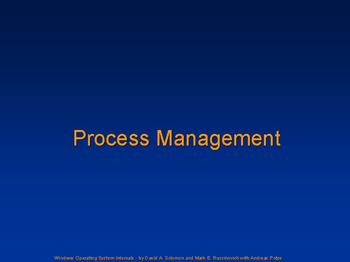 Process Management Windows Operating System Internals - by David A. Solomon and Mark E.
