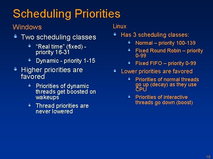 Scheduling Priorities Windows Two scheduling classes “Real time” (fixed) priority 16 -31 Dynamic -