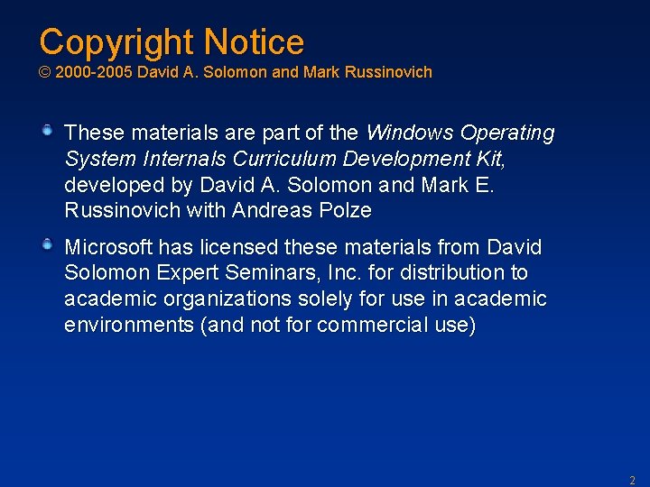 Copyright Notice © 2000 -2005 David A. Solomon and Mark Russinovich These materials are