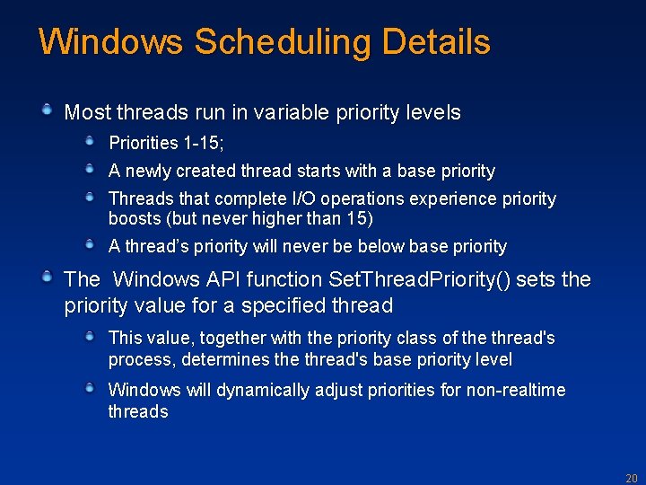 Windows Scheduling Details Most threads run in variable priority levels Priorities 1 -15; A