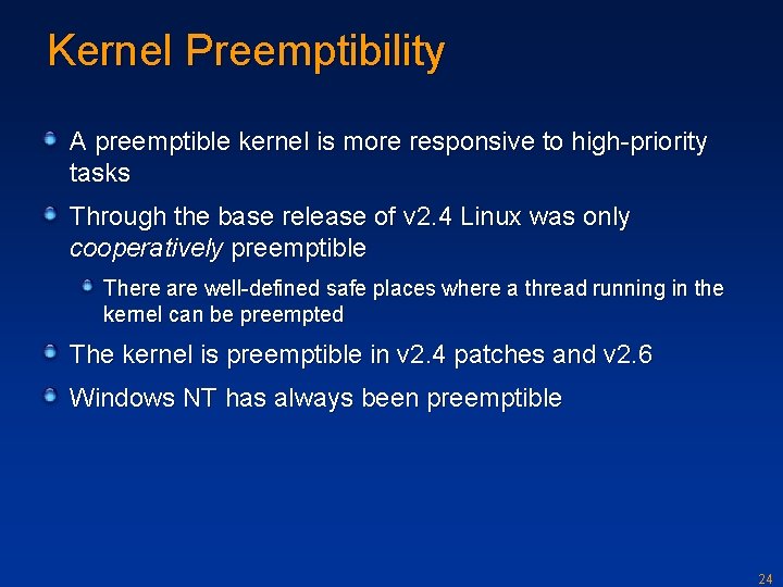 Kernel Preemptibility A preemptible kernel is more responsive to high-priority tasks Through the base
