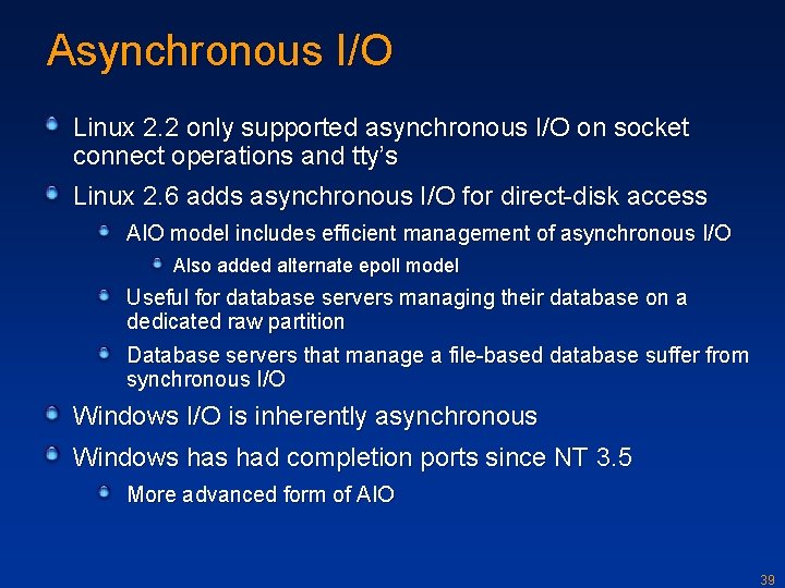 Asynchronous I/O Linux 2. 2 only supported asynchronous I/O on socket connect operations and