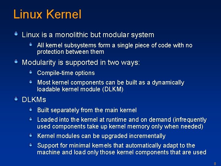 Linux Kernel Linux is a monolithic but modular system All kernel subsystems form a