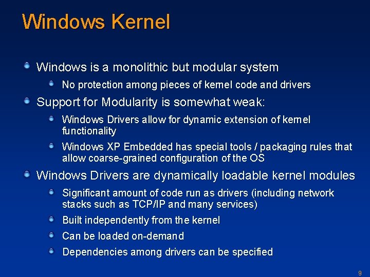 Windows Kernel Windows is a monolithic but modular system No protection among pieces of