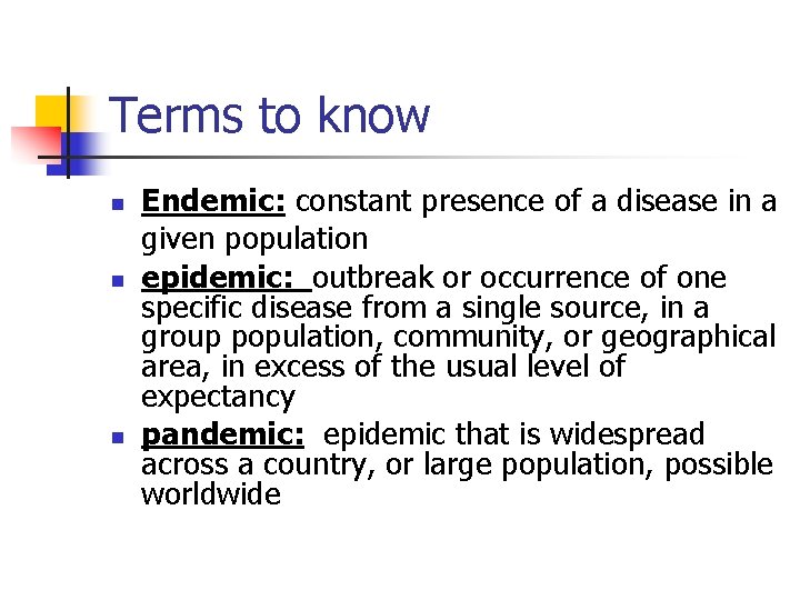 Terms to know n n n Endemic: constant presence of a disease in a