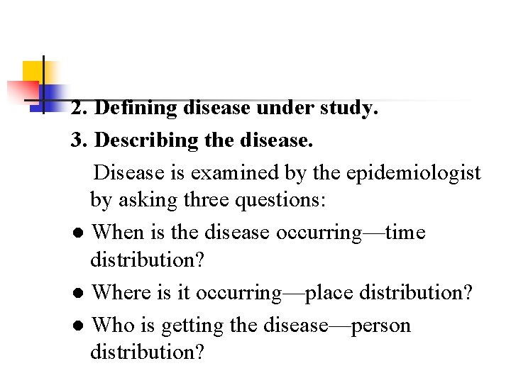 2. Defining disease under study. 3. Describing the disease. Disease is examined by the