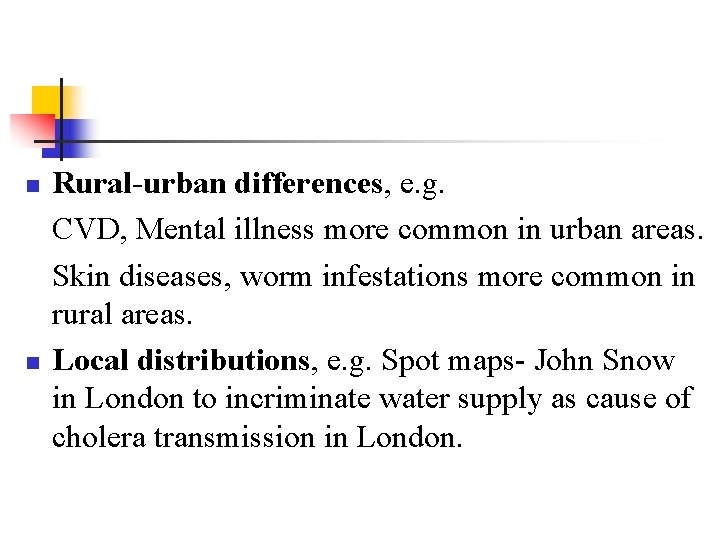 n n Rural-urban differences, e. g. CVD, Mental illness more common in urban areas.