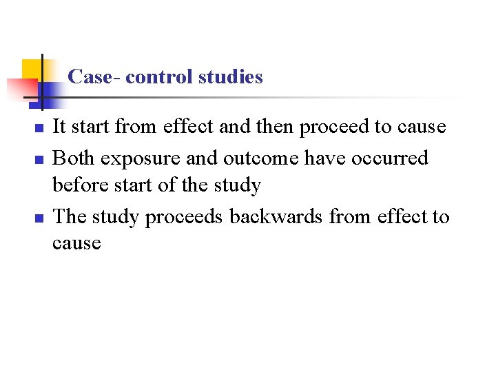 Case- control studies n n n It start from effect and then proceed to