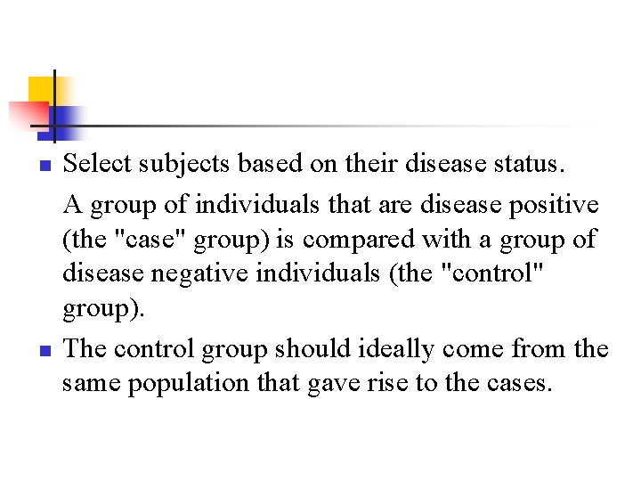 n n Select subjects based on their disease status. A group of individuals that