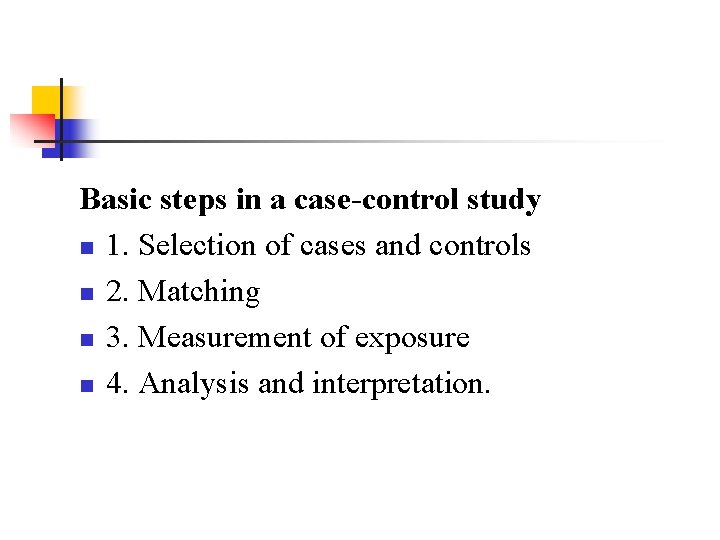 Basic steps in a case-control study n 1. Selection of cases and controls n