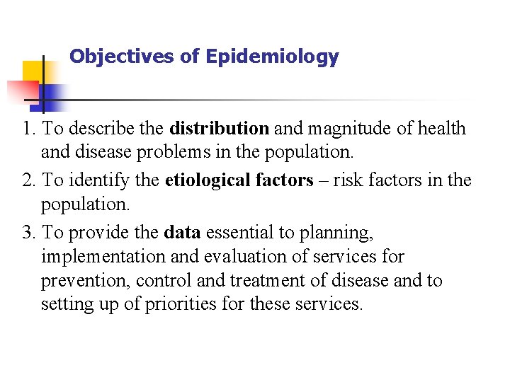Objectives of Epidemiology 1. To describe the distribution and magnitude of health and disease