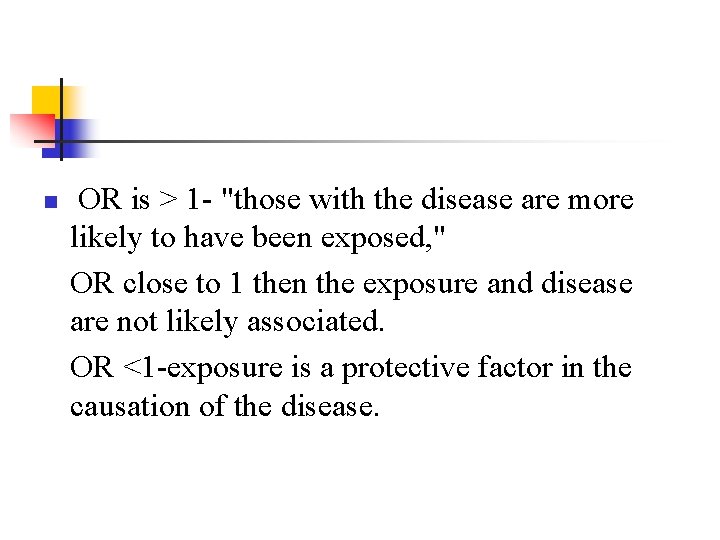 n OR is > 1 - "those with the disease are more likely to