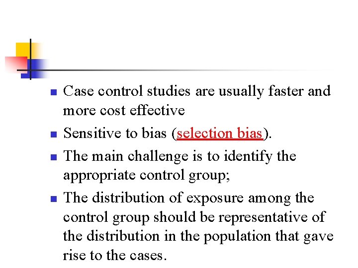 n n Case control studies are usually faster and more cost effective Sensitive to