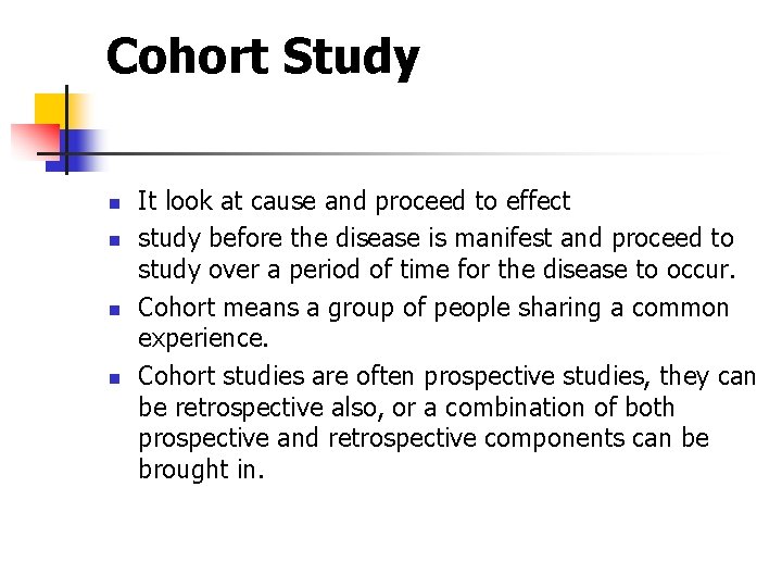 Cohort Study n n It look at cause and proceed to effect study before