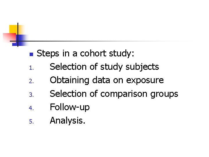 n 1. 2. 3. 4. 5. Steps in a cohort study: Selection of study n 1. 2. 3. 4. 5. Steps in a cohort study: Selection of study
