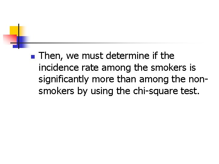 n Then, we must determine if the incidence rate among the smokers is significantly