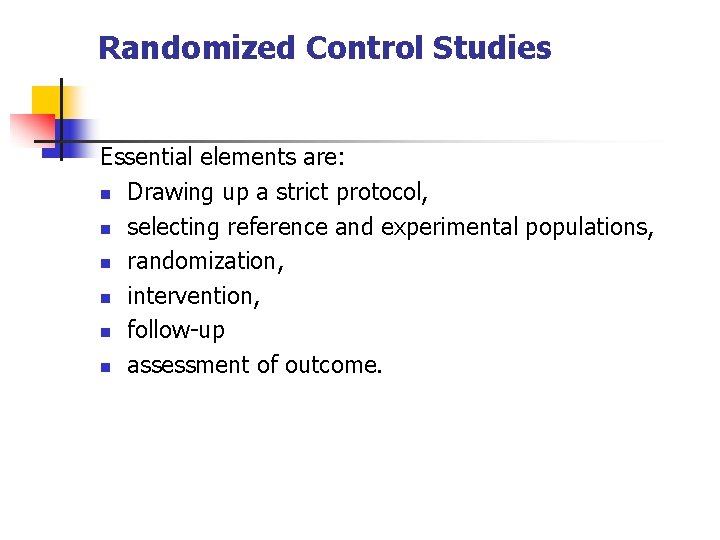 Randomized Control Studies Essential elements are: n Drawing up a strict protocol, n selecting