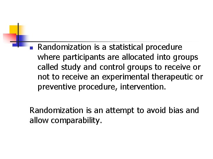 n Randomization is a statistical procedure where participants are allocated into groups called study