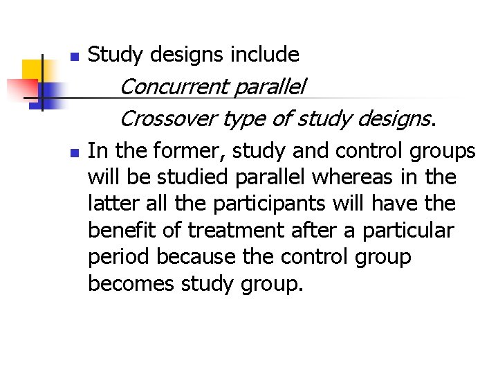 n Study designs include Concurrent parallel Crossover type of study designs. n In the