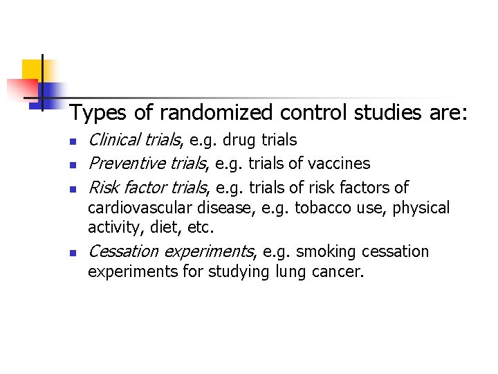 Types of randomized control studies are: n n Clinical trials, e. g. drug trials