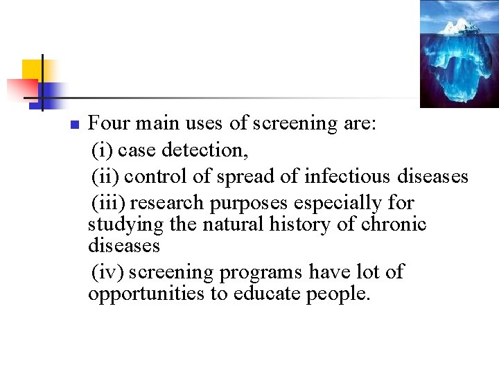 n Four main uses of screening are: (i) case detection, (ii) control of spread