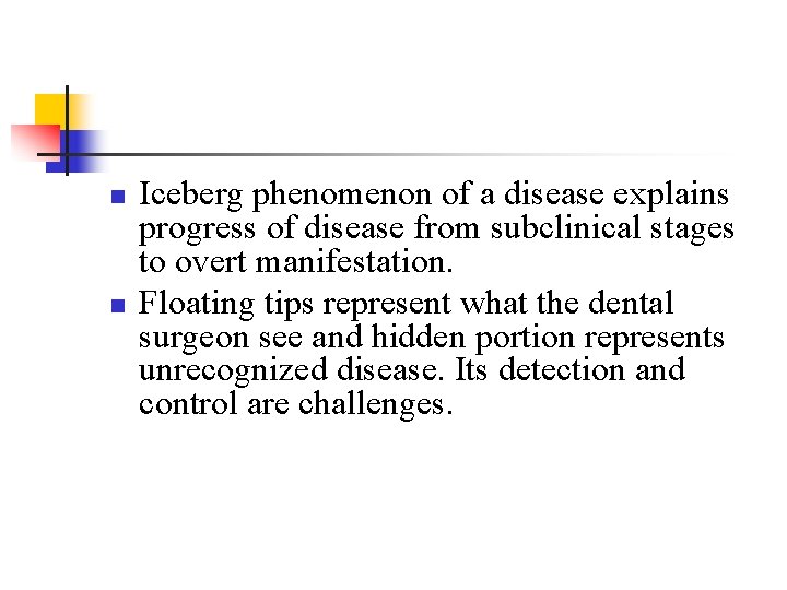 n n Iceberg phenomenon of a disease explains progress of disease from subclinical stages