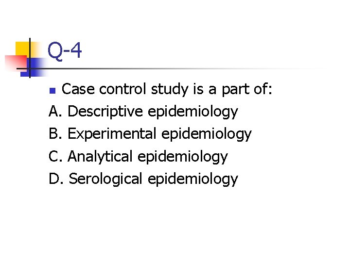 Q-4 Case control study is a part of: A. Descriptive epidemiology B. Experimental epidemiology