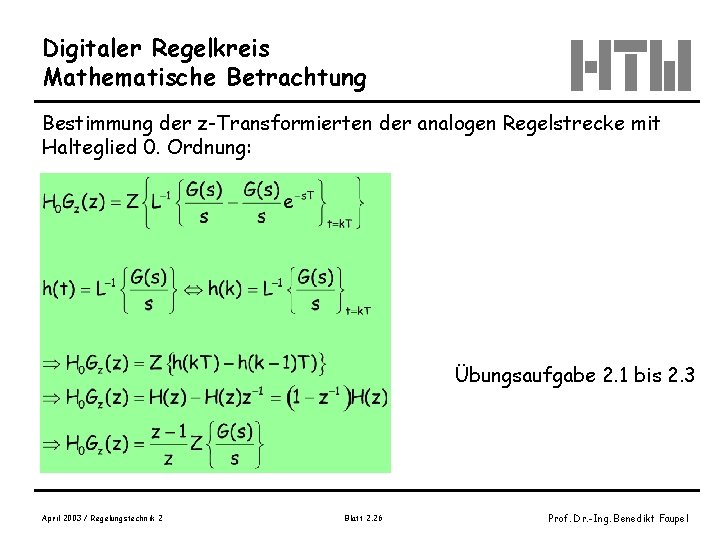 Digitaler Regelkreis Mathematische Betrachtung Bestimmung der z-Transformierten der analogen Regelstrecke mit Halteglied 0. Ordnung: