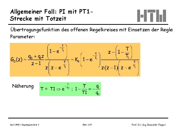 Allgemeiner Fall: PI mit PT 1 Strecke mit Totzeit Übertragungsfunktion des offenen Regelkreises mit