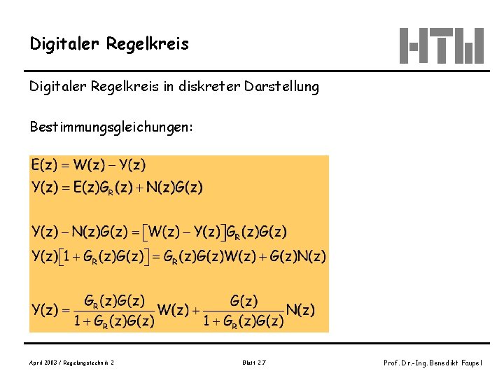 Digitaler Regelkreis in diskreter Darstellung Bestimmungsgleichungen: April 2003 / Regelungstechnik 2 Blatt 2. 7