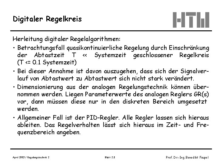 Digitaler Regelkreis Herleitung digitaler Regelalgorithmen: • Betrachtungsfall quasikontinuierliche Regelung durch Einschränkung der Abtastzeit T