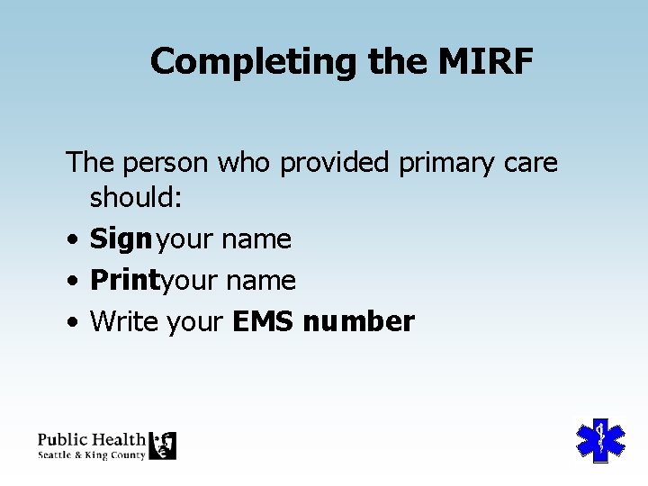 Completing the MIRF The person who provided primary care should: • Sign your name