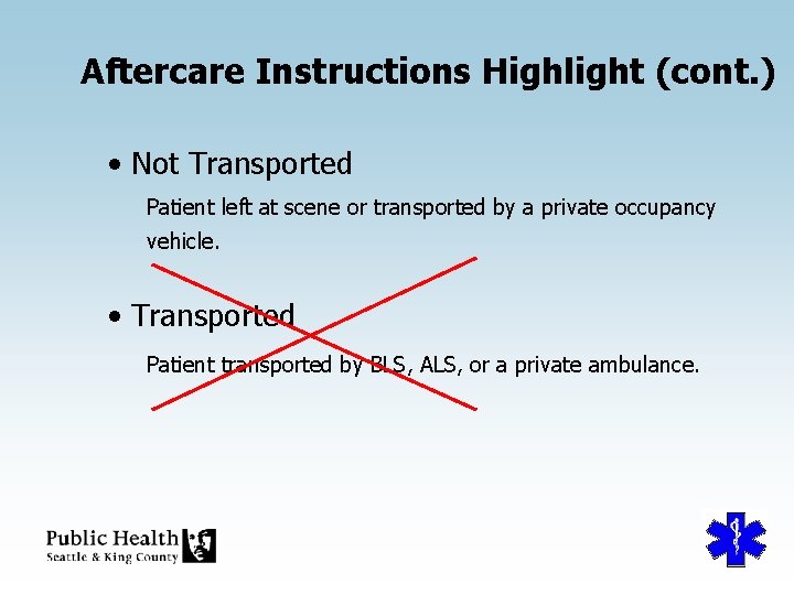 Aftercare Instructions Highlight (cont. ) • Not Transported Patient left at scene or transported