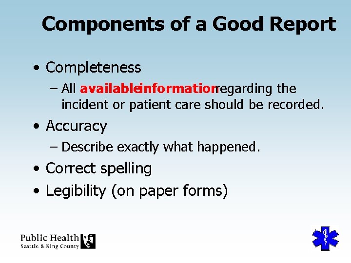 Components of a Good Report • Completeness – All availableinformationregarding the incident or patient