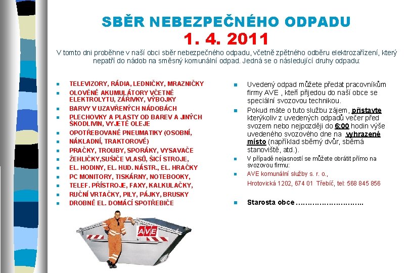 SBĚR NEBEZPEČNÉHO ODPADU 1. 4. 2011 V tomto dni proběhne v naší obci sběr