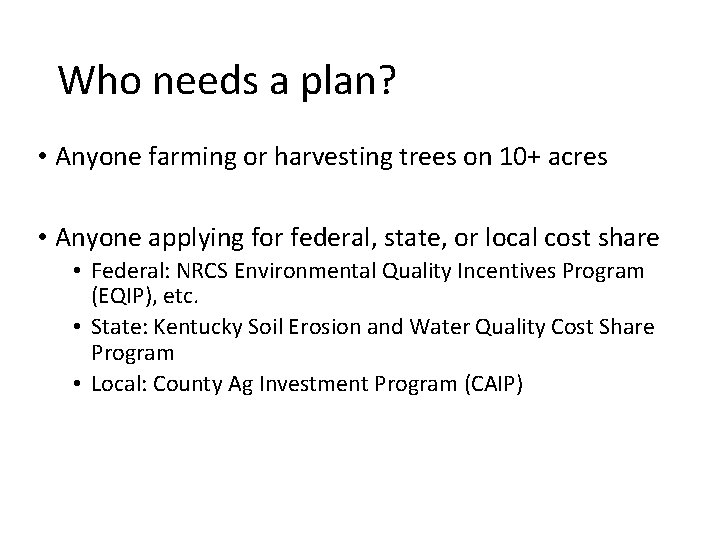 Who needs a plan? • Anyone farming or harvesting trees on 10+ acres •