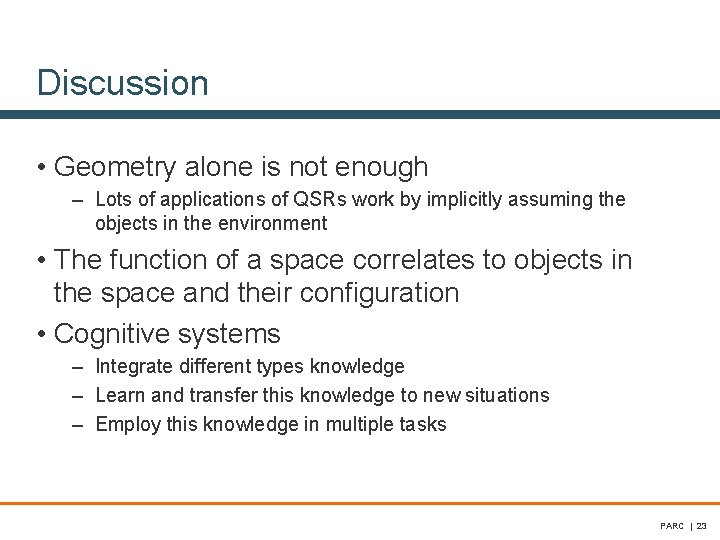 Discussion • Geometry alone is not enough – Lots of applications of QSRs work Discussion • Geometry alone is not enough – Lots of applications of QSRs work