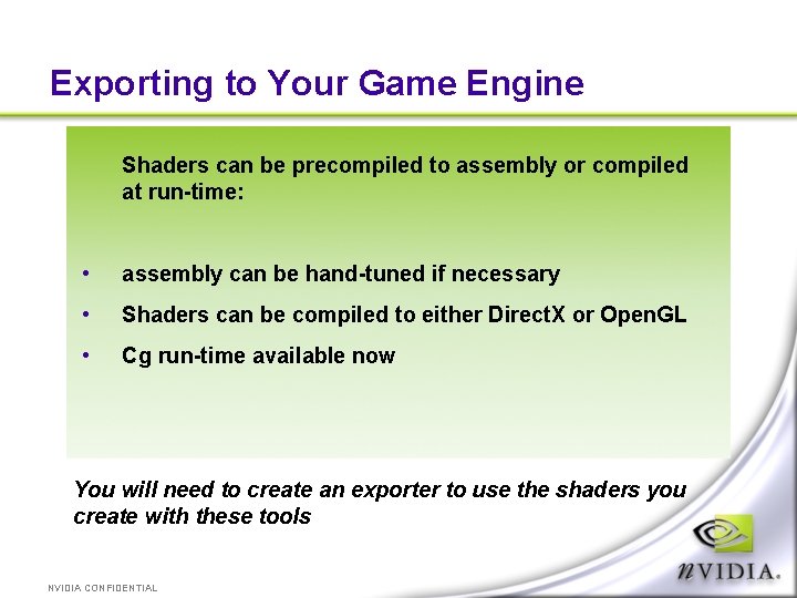 Exporting to Your Game Engine Shaders can be precompiled to assembly or compiled at