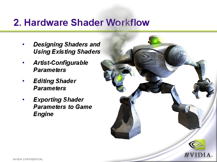 2. Hardware Shader Workflow • Designing Shaders and Using Existing Shaders • Artist-Configurable Parameters