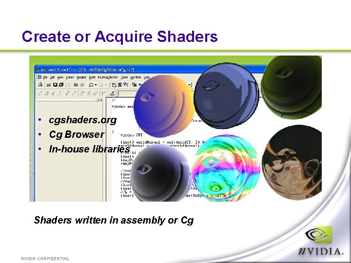Create or Acquire Shaders • cgshaders. org • Cg Browser • In-house libraries Shaders