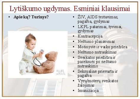 Lytiškumo ugdymas. Esminiai klausimai • Apie ką? Turinys? • ŽIV, AIDS testavimas, pagalba, gydymas