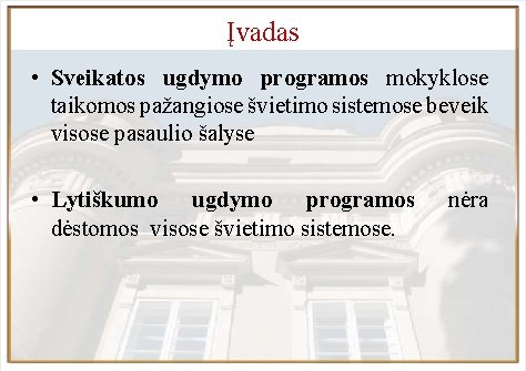 Įvadas • Sveikatos ugdymo programos mokyklose taikomos pažangiose švietimo sistemose beveik visose pasaulio šalyse