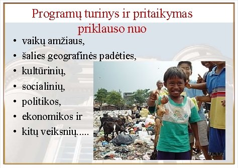  • • Programų turinys ir pritaikymas priklauso nuo vaikų amžiaus, šalies geografinės padėties,