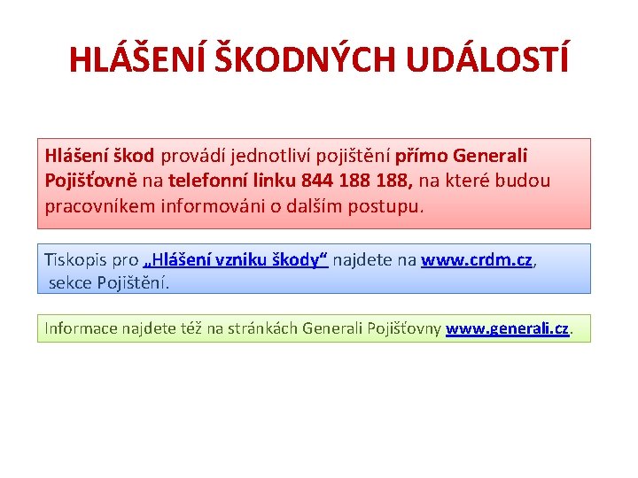 HLÁŠENÍ ŠKODNÝCH UDÁLOSTÍ Hlášení škod provádí jednotliví pojištění přímo Generali Pojišťovně na telefonní linku