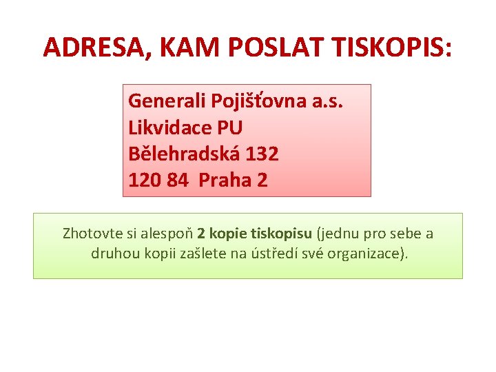 ADRESA, KAM POSLAT TISKOPIS: Generali Pojišťovna a. s. Likvidace PU Bělehradská 132 120 84