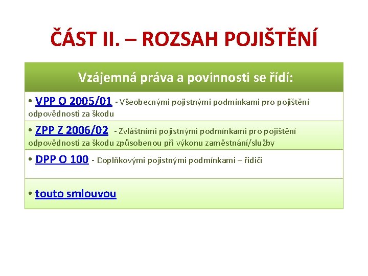 ČÁST II. – ROZSAH POJIŠTĚNÍ Vzájemná práva a povinnosti se řídí: • VPP O