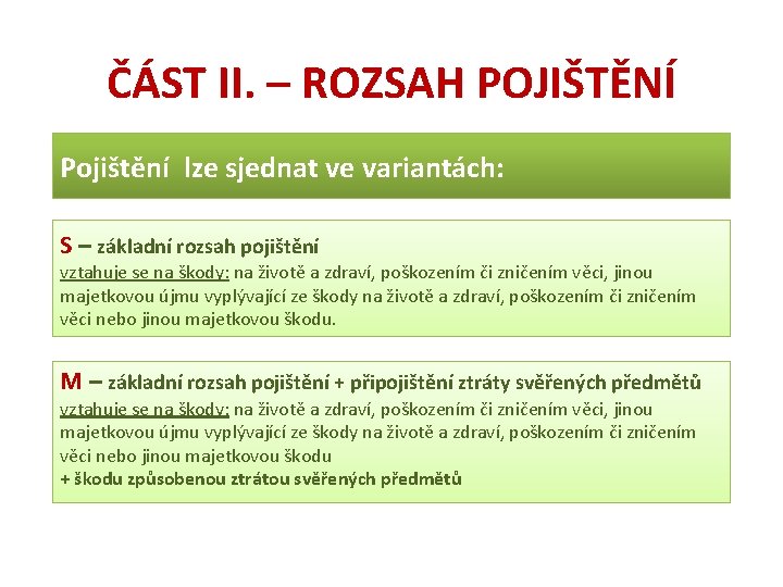 ČÁST II. – ROZSAH POJIŠTĚNÍ Pojištění lze sjednat ve variantách: S – základní rozsah