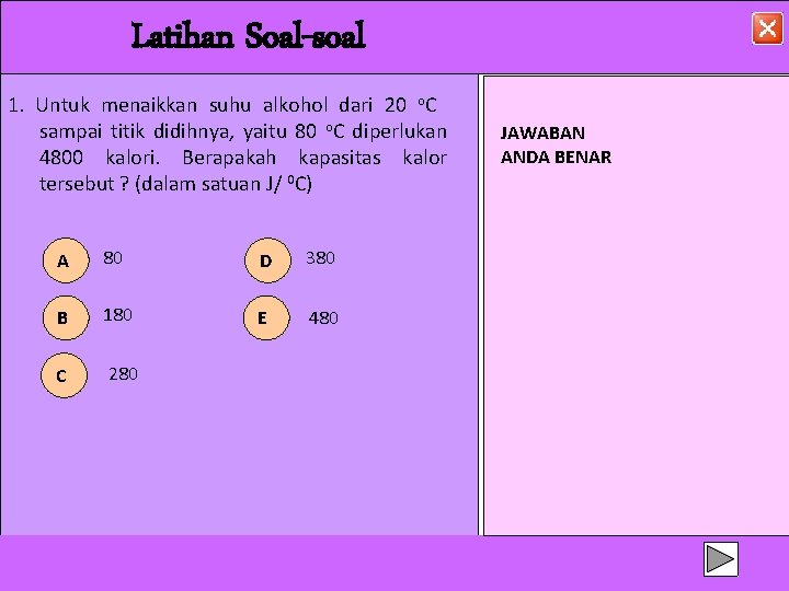 Latihan Soal-soal 1. Untuk menaikkan suhu alkohol dari 20 o. C sampai titik didihnya,