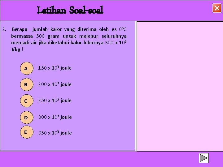 Latihan Soal-soal 2. Berapa jumlah kalor yang diterima oleh es 0 o. C bermassa